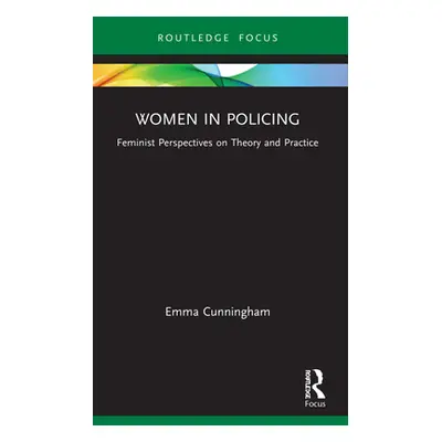 "Women in Policing: Feminist Perspectives on Theory and Practice" - "" ("Cunningham Emma")