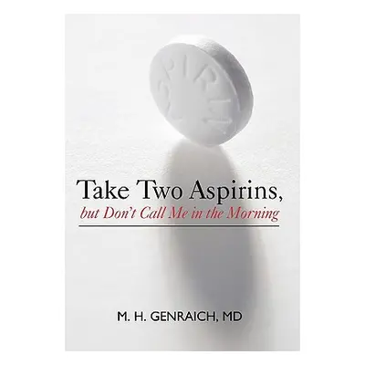 "Take Two Aspirins, But Don't Call Me in the Morning" - "" ("Genraich M. H.")