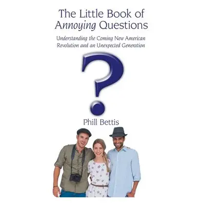 "The Little Book of Annoying Questions: Understanding the Coming New American Revolution and an 