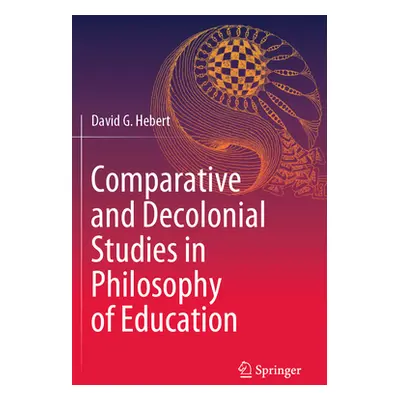 "Comparative and Decolonial Studies in Philosophy of Education" - "" ("Hebert David G.")