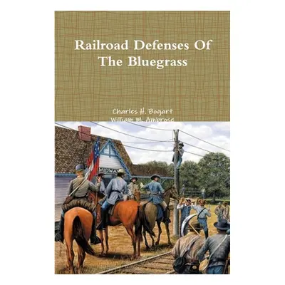 "Railroad Defenses Of The Bluegrass" - "" ("Bogart Charles H.")