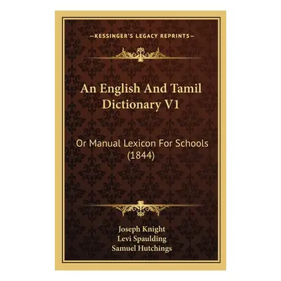 "An English And Tamil Dictionary V1: Or Manual Lexicon For Schools (1844)" - "" ("Knight Joseph"