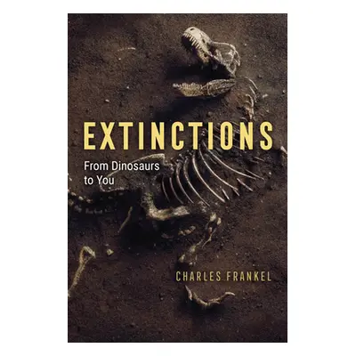 "Extinctions: From Dinosaurs to You" - "" ("Frankel Charles")