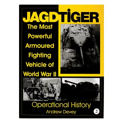 "Jagdtiger: The Most Powerful Armoured Fighting Vehicle of World War II: Operational History" - 