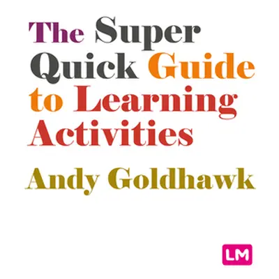 "The Super Quick Guide to Learning Activities" - "" ("Goldhawk Andy")