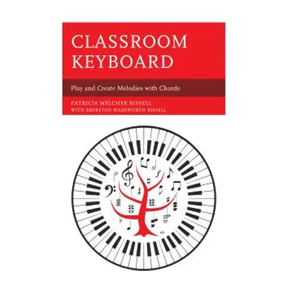 "Classroom Keyboard: Play and Create Melodies with Chords" - "" ("Bissell Patricia Melcher")