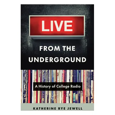 "Live from the Underground: A History of College Radio" - "" ("Jewell Katherine Rye")