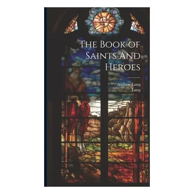 "The Book of Saints And Heroes" - "" ("Lang Andrew")