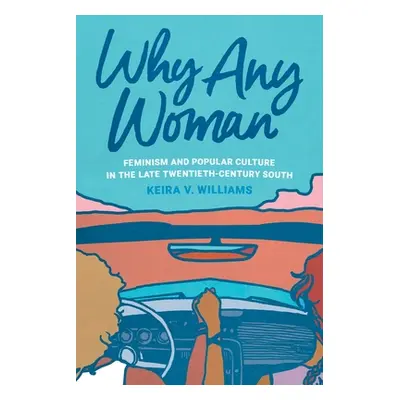 "Why Any Woman: Feminism and Popular Culture in the Late Twentieth-Century South" - "" ("William