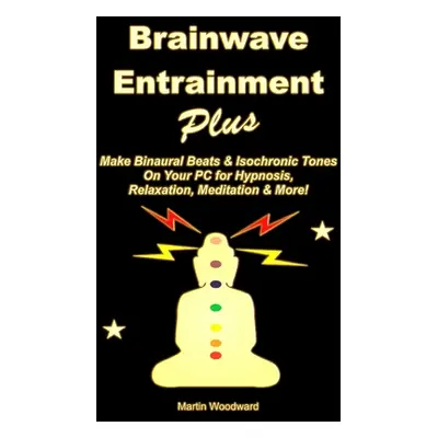 "Brainwave Entrainment Plus: Make Binaural Beats & Isochronic Tones On Your PC for Hypnosis, Rel