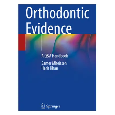 "Orthodontic Evidence: A Q&A Handbook" - "" ("Mheissen Samer")