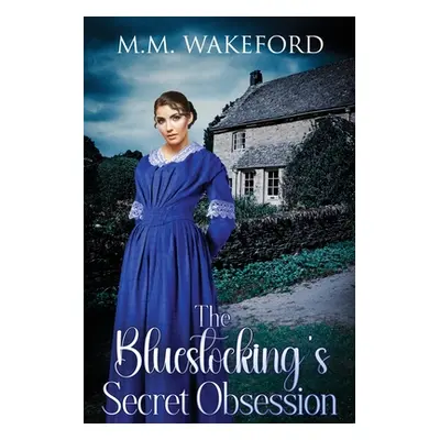 "The Bluestocking's Secret Obsession: A Historical Friends-to-Lovers Romance" - "" ("Wakeford M.