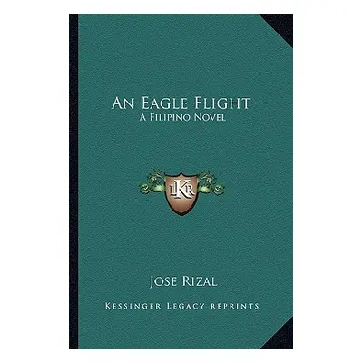 "An Eagle Flight: A Filipino Novel" - "" ("Rizal Jose")