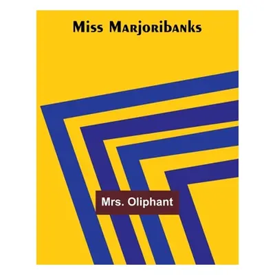 "Miss Marjoribanks" - "" ("Oliphant")