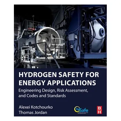 "Hydrogen Safety for Energy Applications: Engineering Design, Risk Assessment, and Codes and Sta