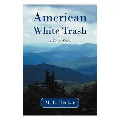 "American White Trash: A Love Story" - "" ("Becker M. L.")