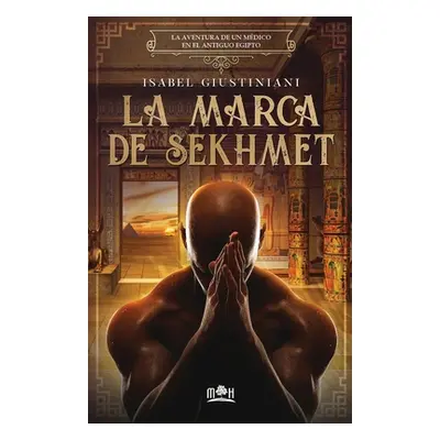 "La marca de Sekhmet: la aventura de un mdico en el antiguo Egipto" - "" ("Giustiniani Isabel")