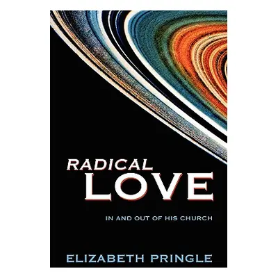 "Radical Love: In and Out of His Church" - "" ("Pringle Elizabeth")