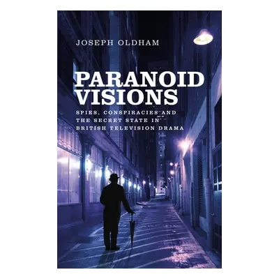 "Paranoid Visions: Spies, Conspiracies and the Secret State in British Television Drama" - "" ("