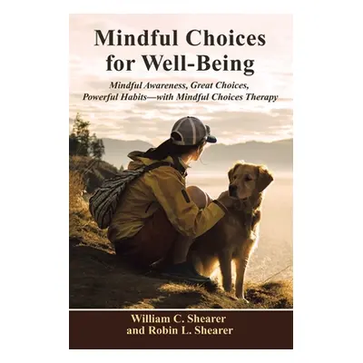 "Mindful Choices for Well-Being: Mindful Awareness, Great Choices, Powerful Habits" - "" ("Shear