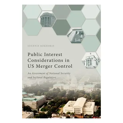 "Public Interest Considerations in Us Merger Control: An Assessment of National Security and Sec