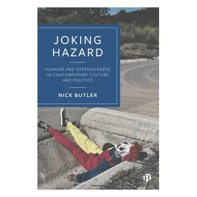 "The Trouble with Jokes: Humour and Offensiveness in Contemporary Culture and Politics" - "" ("B