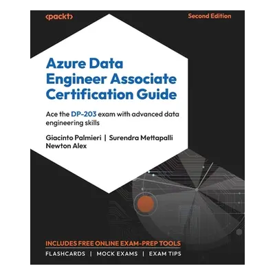 "Azure Data Engineer Associate Certification Guide - Second Edition: Ace the DP-203 exam with ad