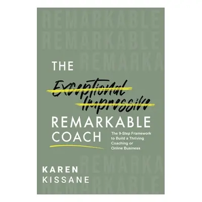 "The Remarkable Coach: The 9-Step Framework to Build a Thriving Coaching or Online Business" - "