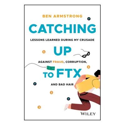 "Catching Up to Ftx: Lessons Learned in My Crusade Against Corruption, Fraud, and Bad Hair" - ""