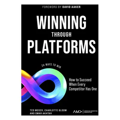 "Winning Through Platforms: How to Succeed When Every Competitor Has One" - "" ("Moser Ted")