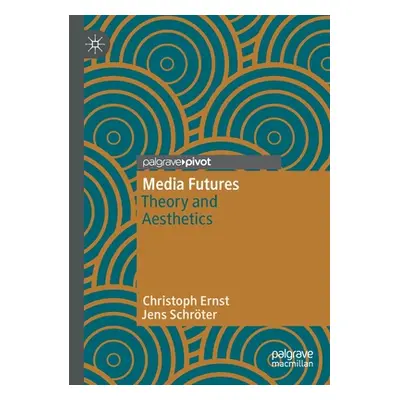 "Media Futures: Theory and Aesthetics" - "" ("Ernst Christoph")