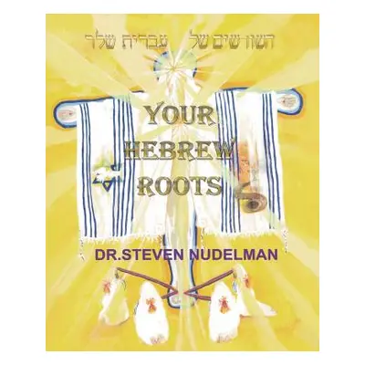 "Your Hebrew Roots" - "" ("Nudelman Steven")