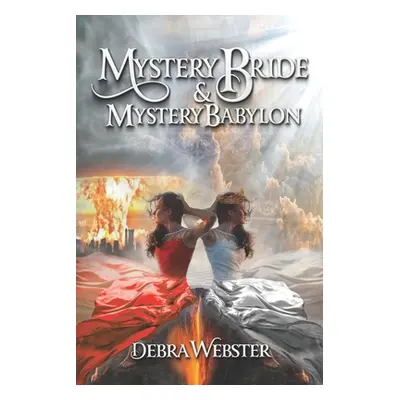 "Mystery Bride and Mystery Babylon: The Last Two End Time Mysteries" - "" ("Webster Debra")