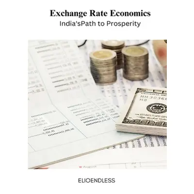 "Exchange Rate Economics: India's Path to Prosperity" - "" ("Dezi Richie")