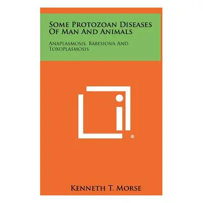 "Some Protozoan Diseases Of Man And Animals: Anaplasmosis, Babesiosis And Toxoplasmosis" - "" ("