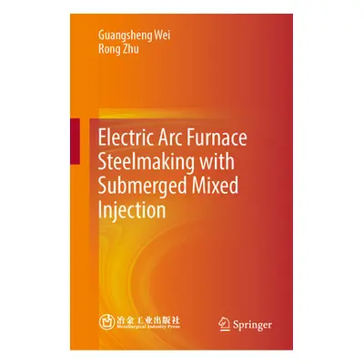 "Electric ARC Furnace Steelmaking with Submerged Mixed Injection" - "" ("Wei Guangsheng")