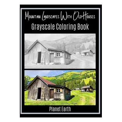 "Mountain Landscapes With Old Houses Grayscale Coloring Book" - "" ("Earth Planet")