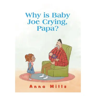 "Why is Baby Joe Crying, Papa?" - "" ("Mills Anna")