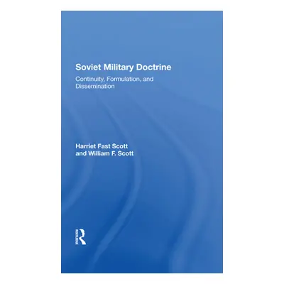 "Soviet Military Doctrine: Continuity, Formulation, and Dissemination" - "" ("Scott Harriet Fast