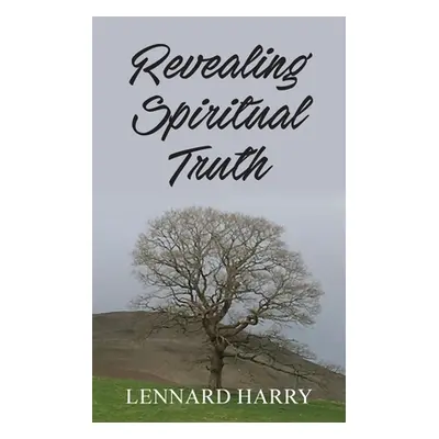 "Revealing Spiritual Truth" - "" ("Harry Lennard")