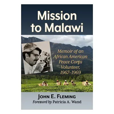 "Mission to Malawi: Memoir of an African American Peace Corps Volunteer, 1967-1969" - "" ("Flemi