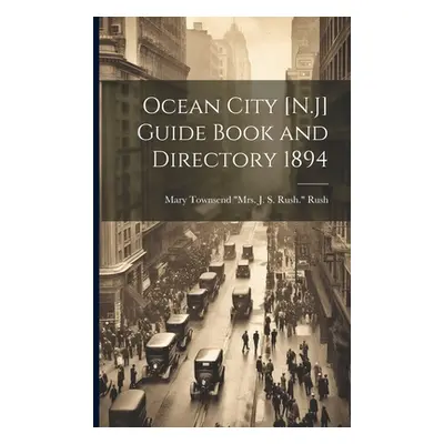 "Ocean City [N.J] Guide Book and Directory 1894" - "" ("Rush Mary Townsend Mrs J. S. Rush")