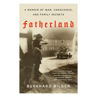 "Fatherland: A Memoir of War, Conscience, and Family Secrets" - "" ("Bilger Burkhard")