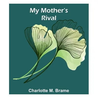 "My Mother's Rival" - "" ("M. Brame Charlotte")