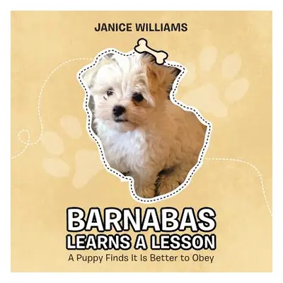 "Barnabas Learns a Lesson: A Puppy Finds It Is Better to Obey" - "" ("Williams Janice")