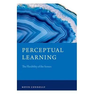 "Perceptual Learning: The Flexibility of the Senses" - "" ("Connolly Kevin")