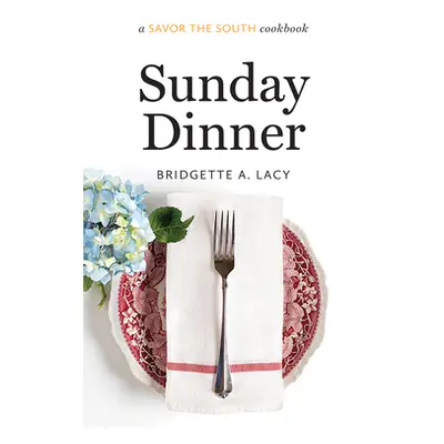 "Sunday Dinner: a Savor the South cookbook" - "" ("Lacy Bridgette A.")