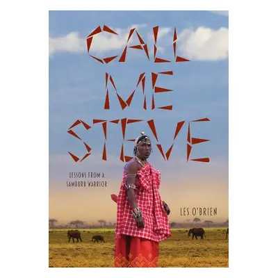 "Call Me Steve: Lessons From A Samburu Warrior" - "" ("O'Brien Les")