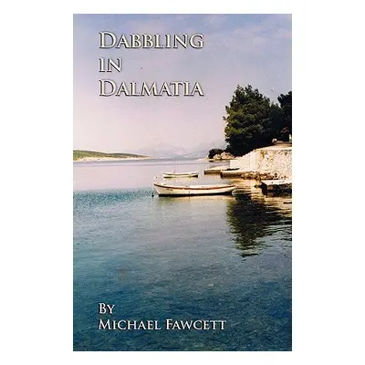 "Dabbling in Dalmatia" - "" ("Fawcett Michael")