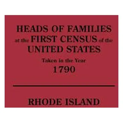 "Heads of Families at the First Census of the U. S. Taken in the Year 1790: Rhode Island" - "" (